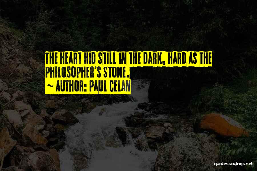 Paul Celan Quotes: The Heart Hid Still In The Dark, Hard As The Philosopher's Stone.