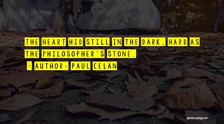 Paul Celan Quotes: The Heart Hid Still In The Dark, Hard As The Philosopher's Stone.