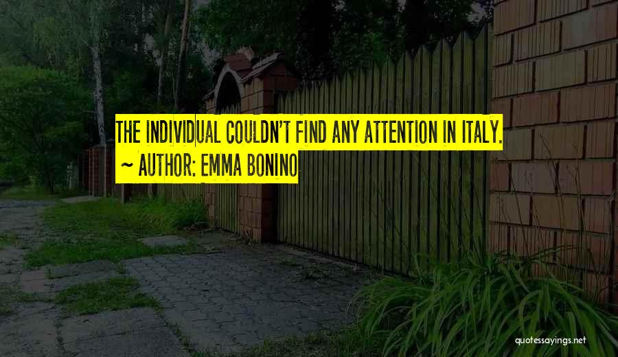 Emma Bonino Quotes: The Individual Couldn't Find Any Attention In Italy.
