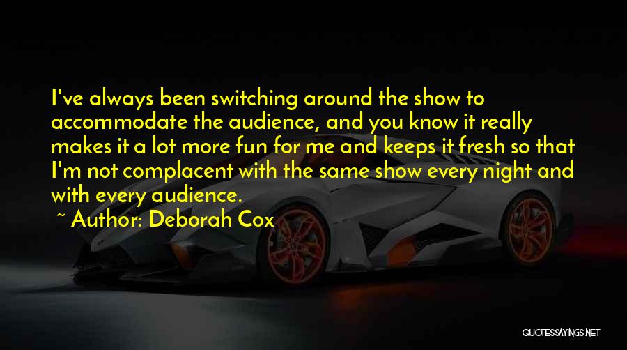 Deborah Cox Quotes: I've Always Been Switching Around The Show To Accommodate The Audience, And You Know It Really Makes It A Lot