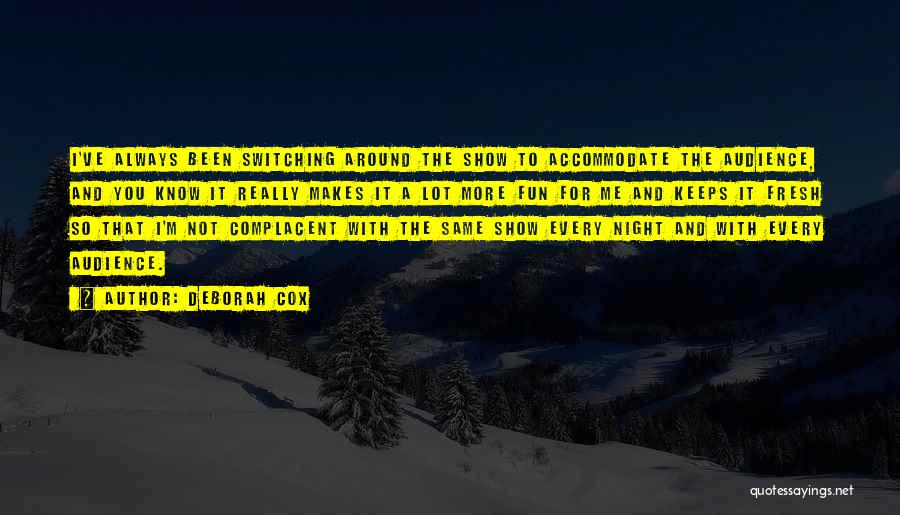 Deborah Cox Quotes: I've Always Been Switching Around The Show To Accommodate The Audience, And You Know It Really Makes It A Lot