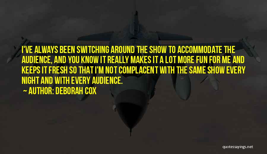 Deborah Cox Quotes: I've Always Been Switching Around The Show To Accommodate The Audience, And You Know It Really Makes It A Lot