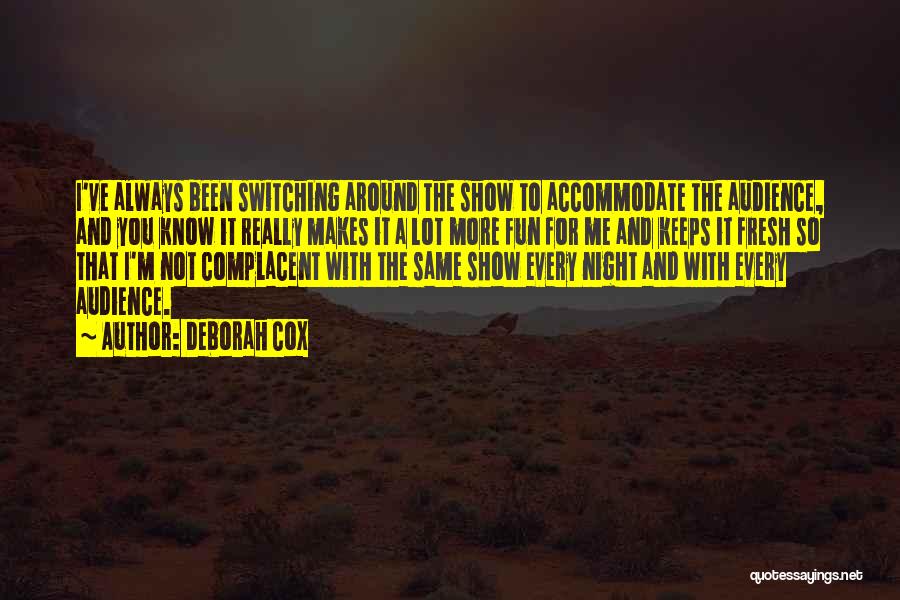 Deborah Cox Quotes: I've Always Been Switching Around The Show To Accommodate The Audience, And You Know It Really Makes It A Lot
