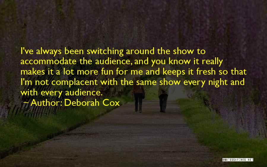 Deborah Cox Quotes: I've Always Been Switching Around The Show To Accommodate The Audience, And You Know It Really Makes It A Lot