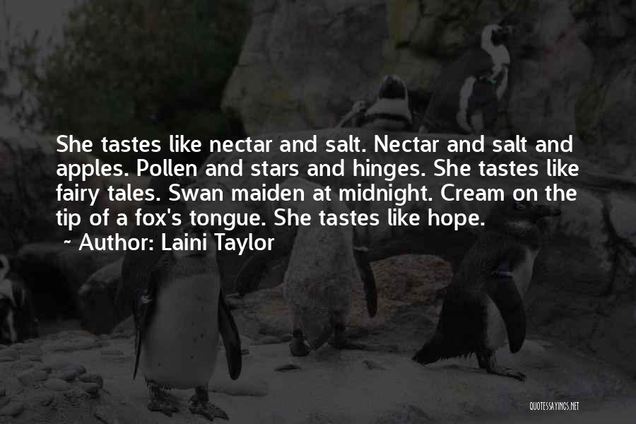 Laini Taylor Quotes: She Tastes Like Nectar And Salt. Nectar And Salt And Apples. Pollen And Stars And Hinges. She Tastes Like Fairy