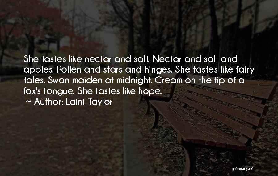 Laini Taylor Quotes: She Tastes Like Nectar And Salt. Nectar And Salt And Apples. Pollen And Stars And Hinges. She Tastes Like Fairy