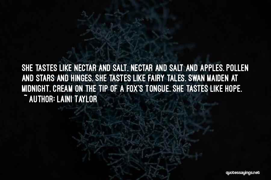 Laini Taylor Quotes: She Tastes Like Nectar And Salt. Nectar And Salt And Apples. Pollen And Stars And Hinges. She Tastes Like Fairy