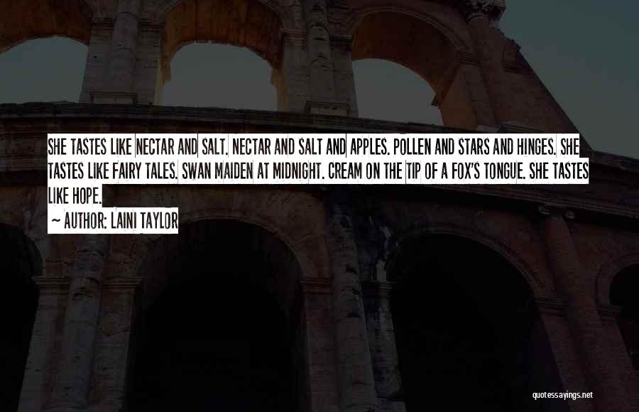 Laini Taylor Quotes: She Tastes Like Nectar And Salt. Nectar And Salt And Apples. Pollen And Stars And Hinges. She Tastes Like Fairy