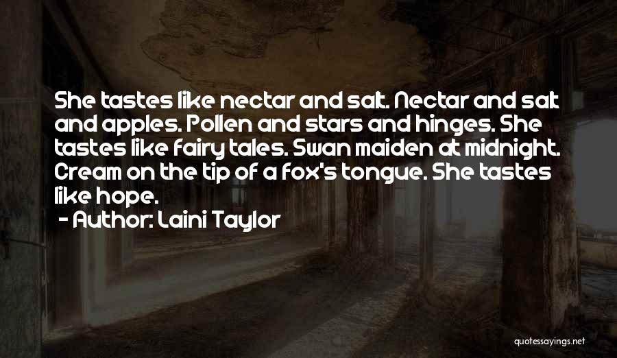 Laini Taylor Quotes: She Tastes Like Nectar And Salt. Nectar And Salt And Apples. Pollen And Stars And Hinges. She Tastes Like Fairy