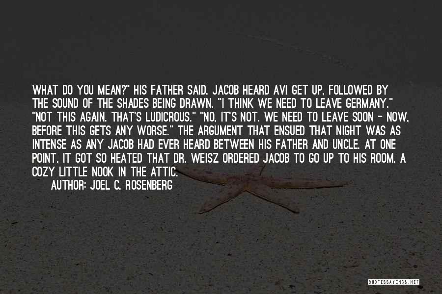 Joel C. Rosenberg Quotes: What Do You Mean? His Father Said. Jacob Heard Avi Get Up, Followed By The Sound Of The Shades Being