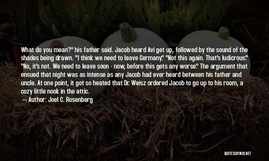 Joel C. Rosenberg Quotes: What Do You Mean? His Father Said. Jacob Heard Avi Get Up, Followed By The Sound Of The Shades Being
