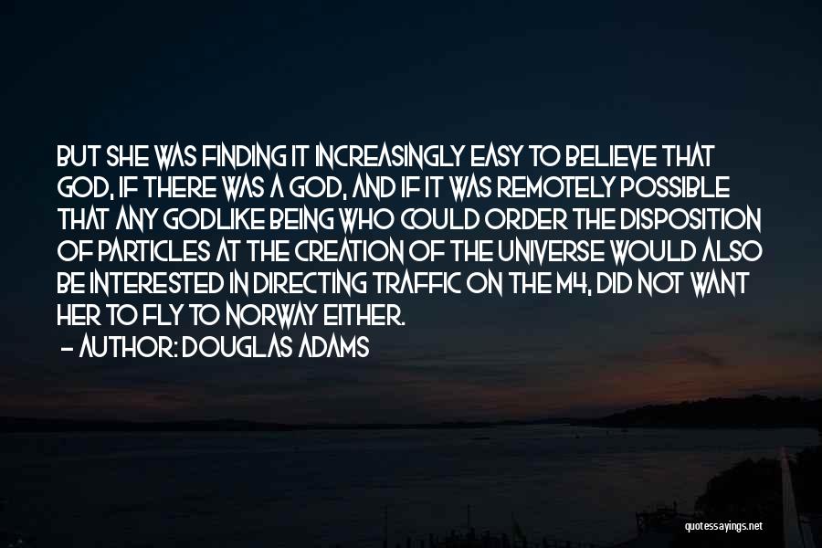 Douglas Adams Quotes: But She Was Finding It Increasingly Easy To Believe That God, If There Was A God, And If It Was