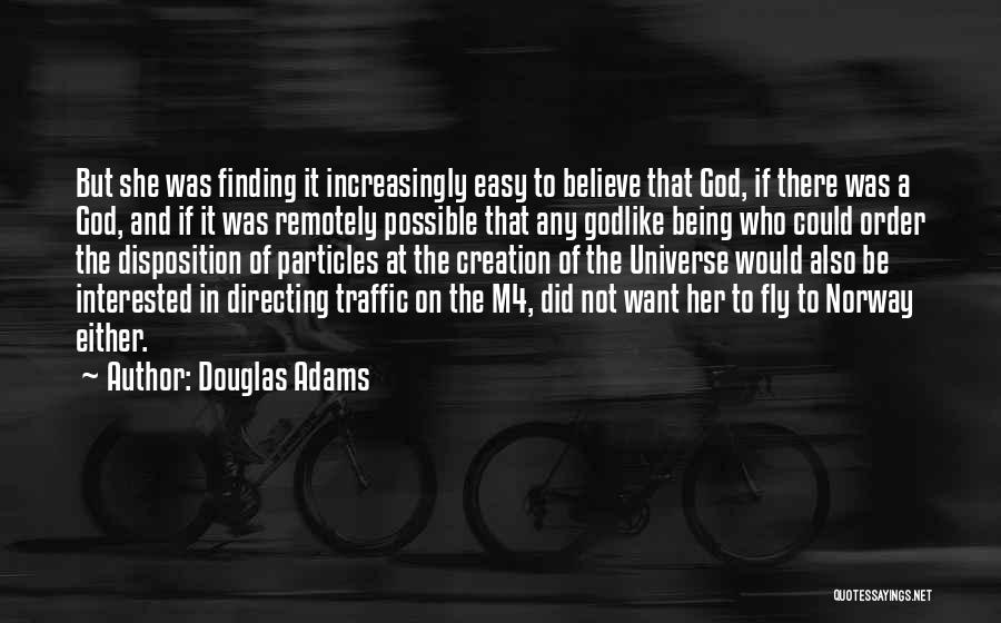 Douglas Adams Quotes: But She Was Finding It Increasingly Easy To Believe That God, If There Was A God, And If It Was