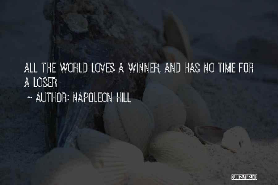 Napoleon Hill Quotes: All The World Loves A Winner, And Has No Time For A Loser