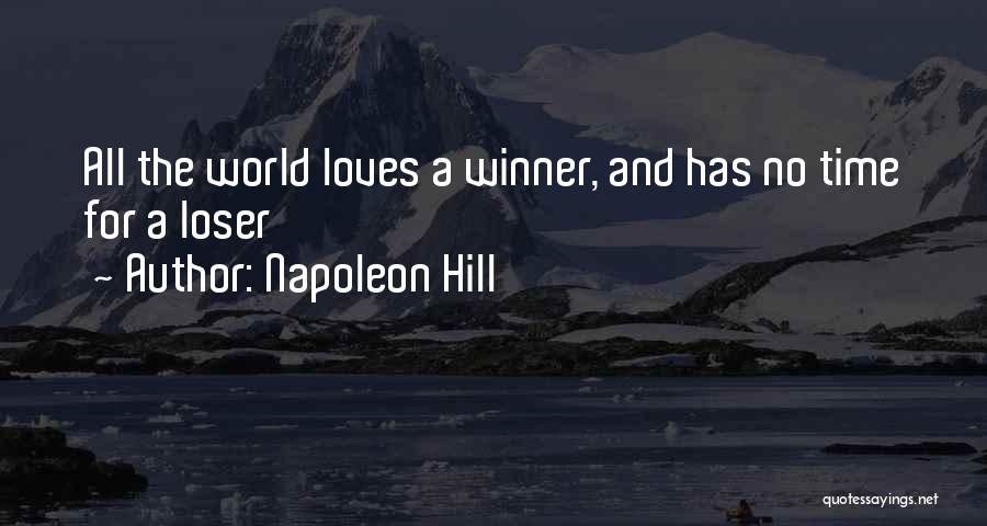 Napoleon Hill Quotes: All The World Loves A Winner, And Has No Time For A Loser