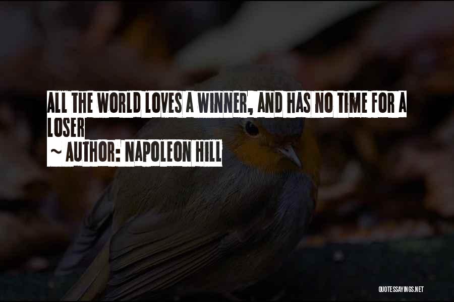 Napoleon Hill Quotes: All The World Loves A Winner, And Has No Time For A Loser