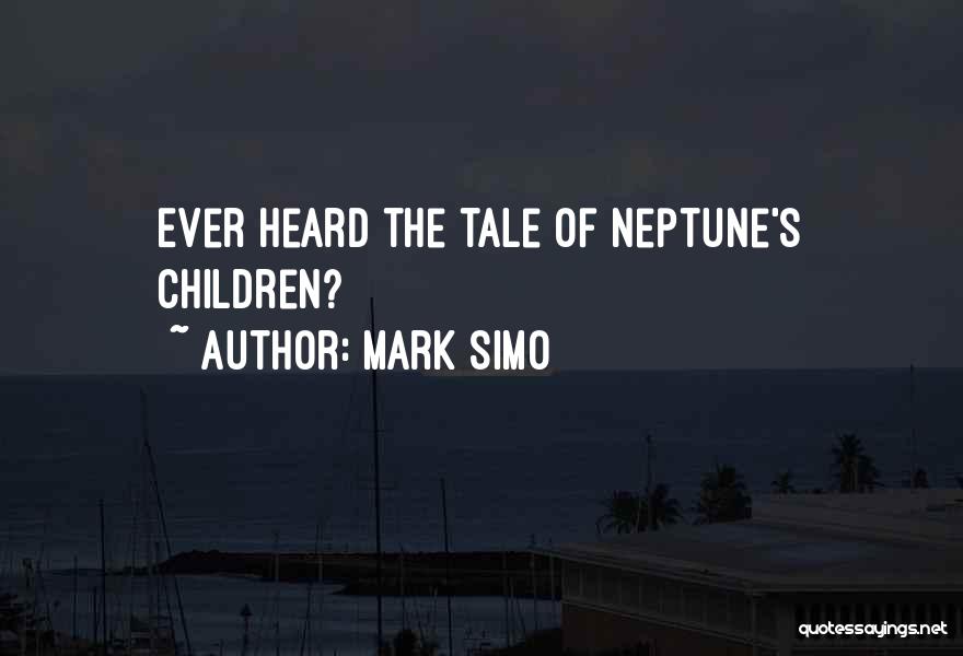 Mark Simo Quotes: Ever Heard The Tale Of Neptune's Children?