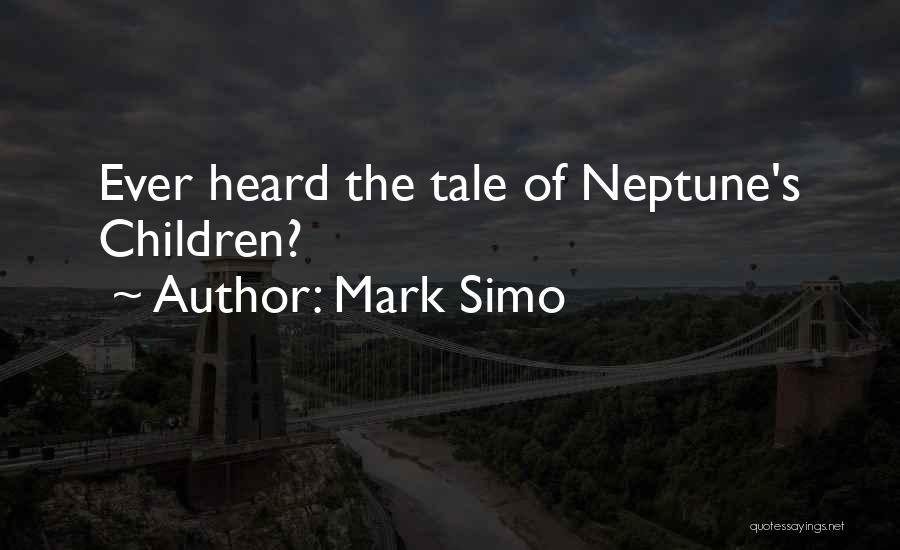Mark Simo Quotes: Ever Heard The Tale Of Neptune's Children?