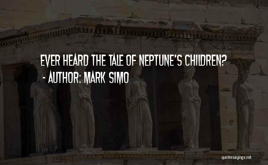 Mark Simo Quotes: Ever Heard The Tale Of Neptune's Children?