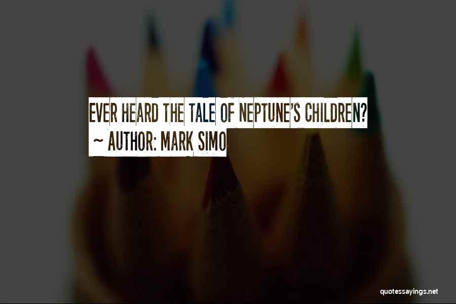 Mark Simo Quotes: Ever Heard The Tale Of Neptune's Children?