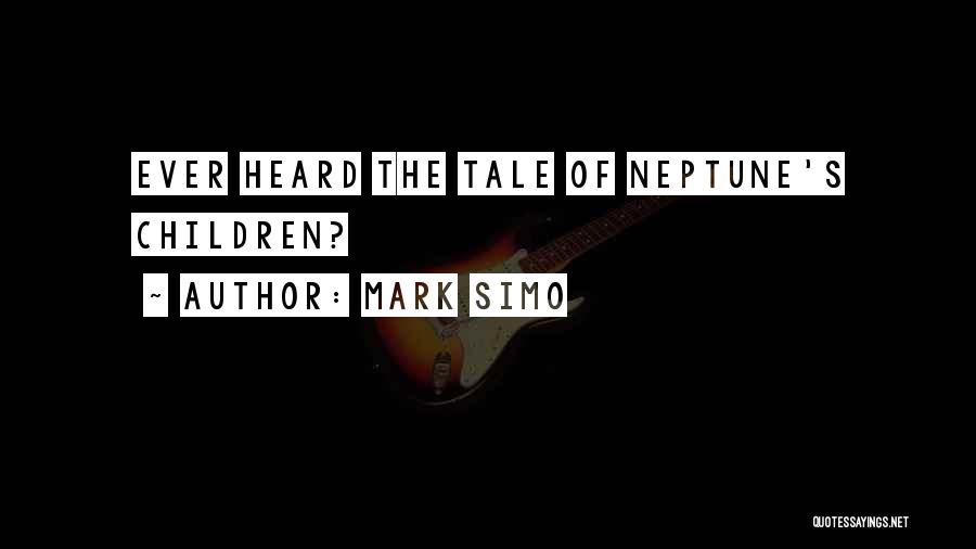 Mark Simo Quotes: Ever Heard The Tale Of Neptune's Children?