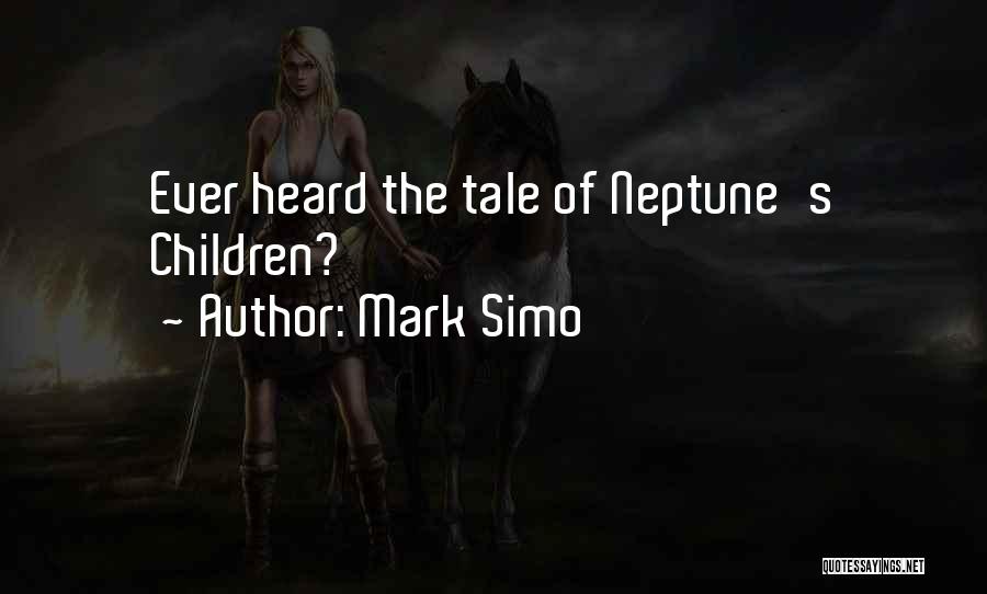 Mark Simo Quotes: Ever Heard The Tale Of Neptune's Children?