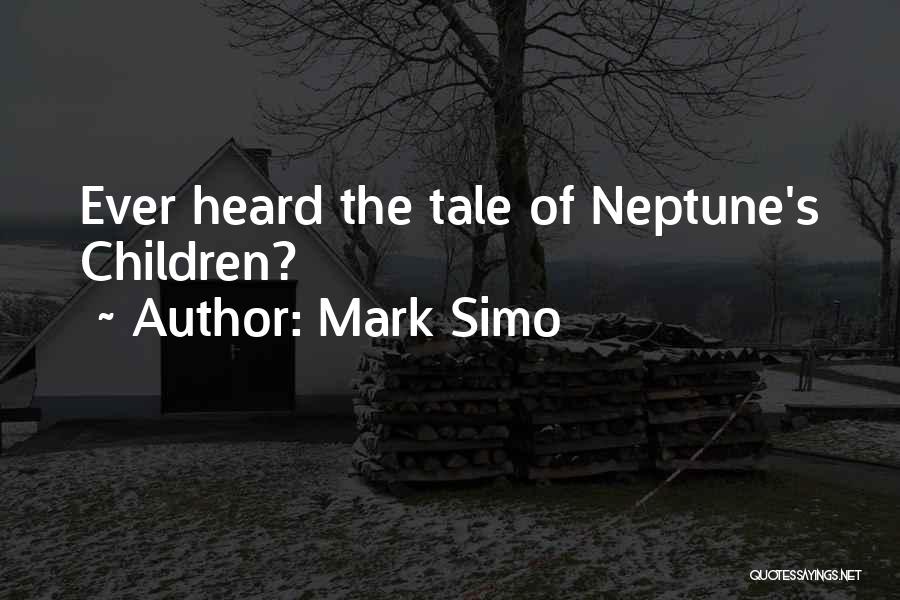 Mark Simo Quotes: Ever Heard The Tale Of Neptune's Children?