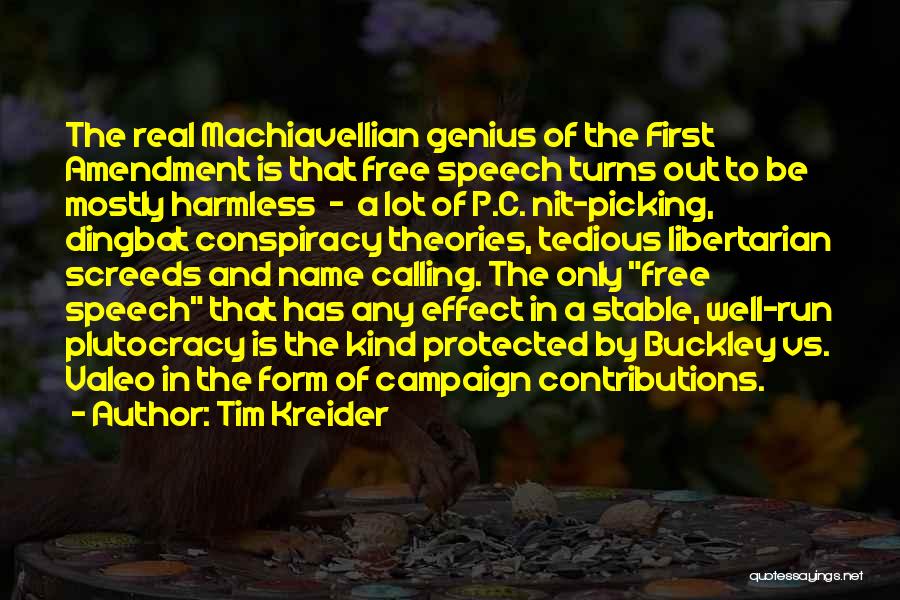 Tim Kreider Quotes: The Real Machiavellian Genius Of The First Amendment Is That Free Speech Turns Out To Be Mostly Harmless - A