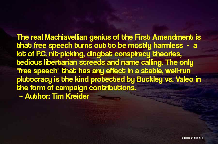 Tim Kreider Quotes: The Real Machiavellian Genius Of The First Amendment Is That Free Speech Turns Out To Be Mostly Harmless - A