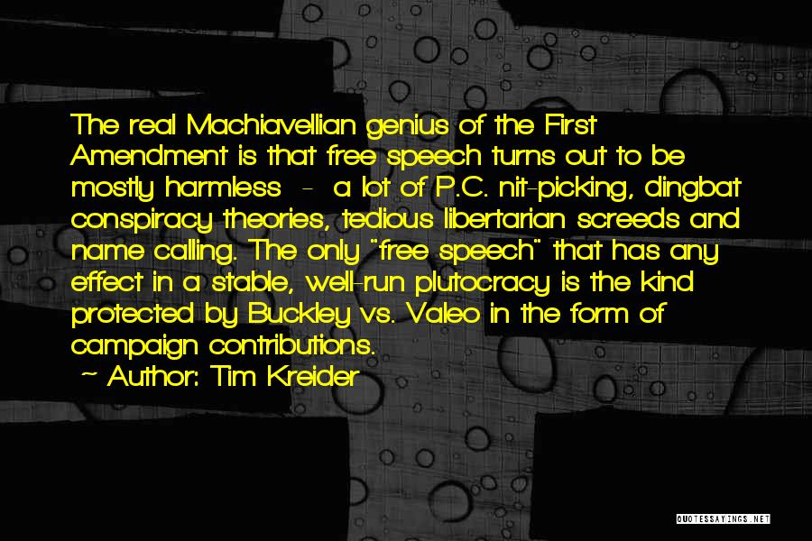 Tim Kreider Quotes: The Real Machiavellian Genius Of The First Amendment Is That Free Speech Turns Out To Be Mostly Harmless - A