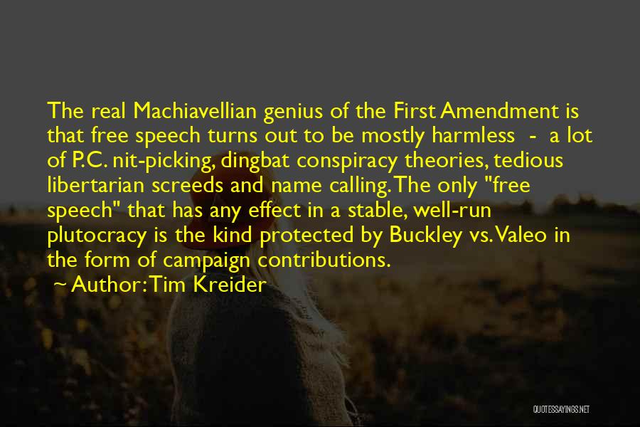 Tim Kreider Quotes: The Real Machiavellian Genius Of The First Amendment Is That Free Speech Turns Out To Be Mostly Harmless - A