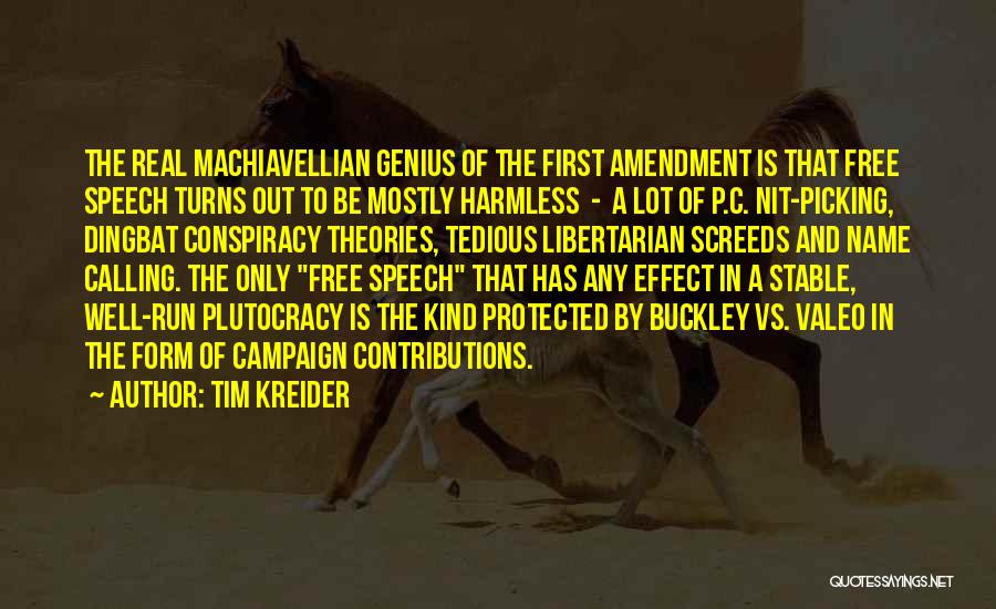 Tim Kreider Quotes: The Real Machiavellian Genius Of The First Amendment Is That Free Speech Turns Out To Be Mostly Harmless - A