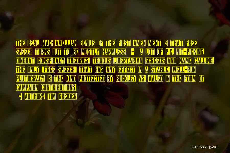 Tim Kreider Quotes: The Real Machiavellian Genius Of The First Amendment Is That Free Speech Turns Out To Be Mostly Harmless - A