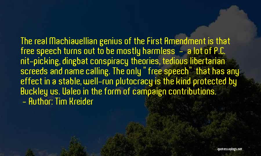 Tim Kreider Quotes: The Real Machiavellian Genius Of The First Amendment Is That Free Speech Turns Out To Be Mostly Harmless - A