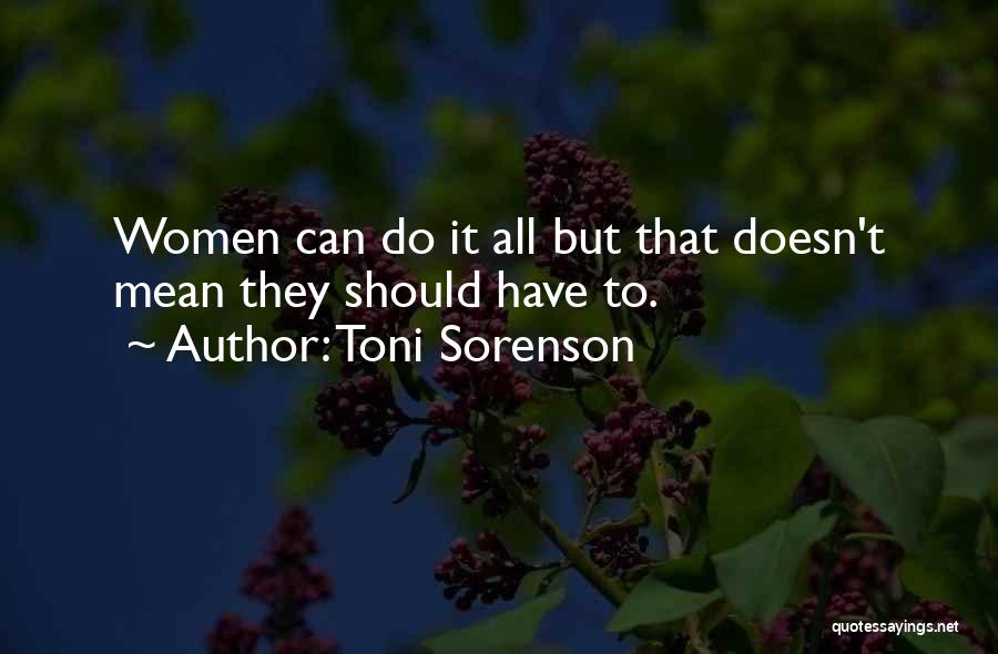 Toni Sorenson Quotes: Women Can Do It All But That Doesn't Mean They Should Have To.