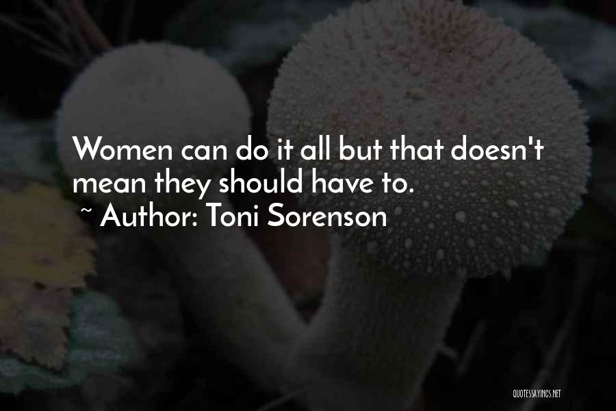 Toni Sorenson Quotes: Women Can Do It All But That Doesn't Mean They Should Have To.