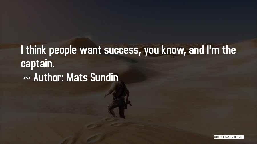 Mats Sundin Quotes: I Think People Want Success, You Know, And I'm The Captain.