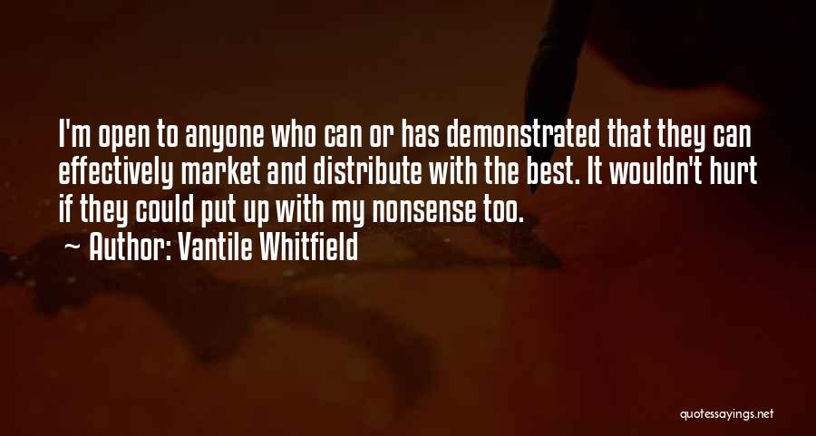 Vantile Whitfield Quotes: I'm Open To Anyone Who Can Or Has Demonstrated That They Can Effectively Market And Distribute With The Best. It