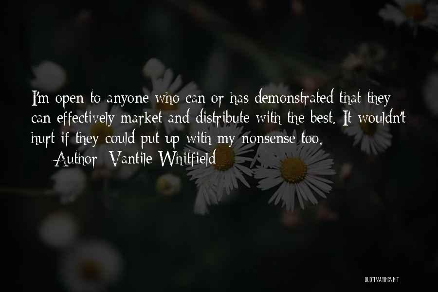 Vantile Whitfield Quotes: I'm Open To Anyone Who Can Or Has Demonstrated That They Can Effectively Market And Distribute With The Best. It