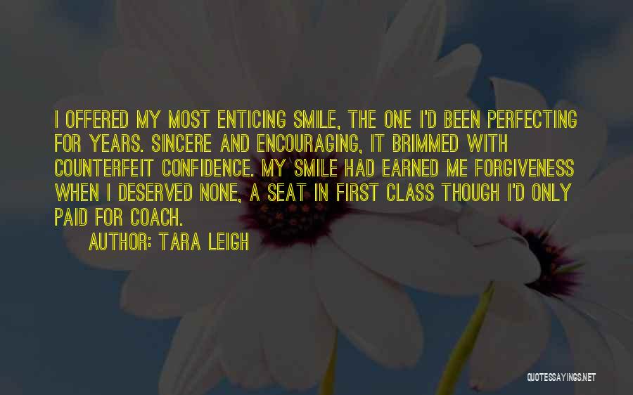 Tara Leigh Quotes: I Offered My Most Enticing Smile, The One I'd Been Perfecting For Years. Sincere And Encouraging, It Brimmed With Counterfeit