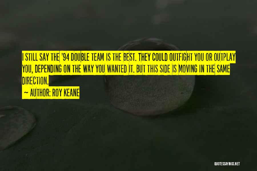 Roy Keane Quotes: I Still Say The '94 Double Team Is The Best. They Could Outfight You Or Outplay You, Depending On The