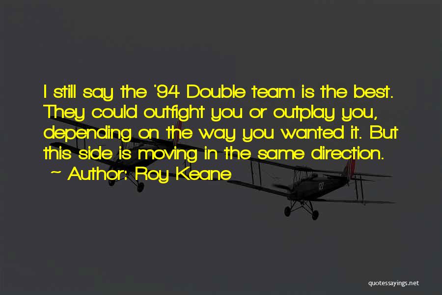 Roy Keane Quotes: I Still Say The '94 Double Team Is The Best. They Could Outfight You Or Outplay You, Depending On The