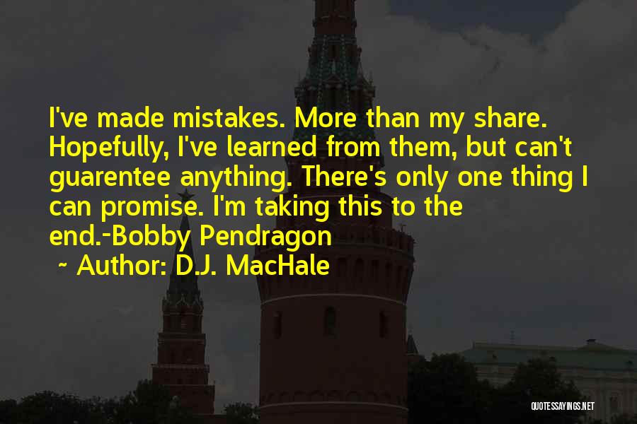 D.J. MacHale Quotes: I've Made Mistakes. More Than My Share. Hopefully, I've Learned From Them, But Can't Guarentee Anything. There's Only One Thing