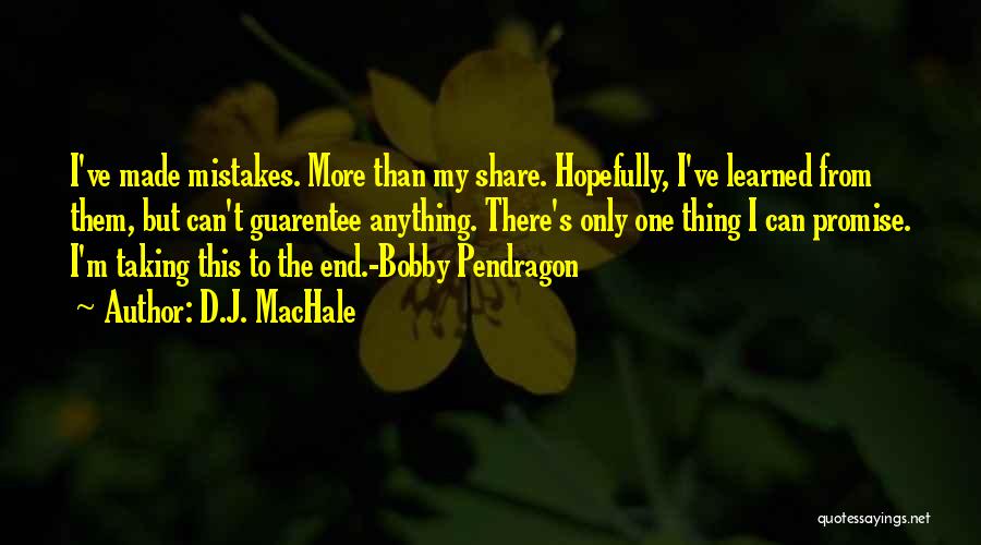 D.J. MacHale Quotes: I've Made Mistakes. More Than My Share. Hopefully, I've Learned From Them, But Can't Guarentee Anything. There's Only One Thing