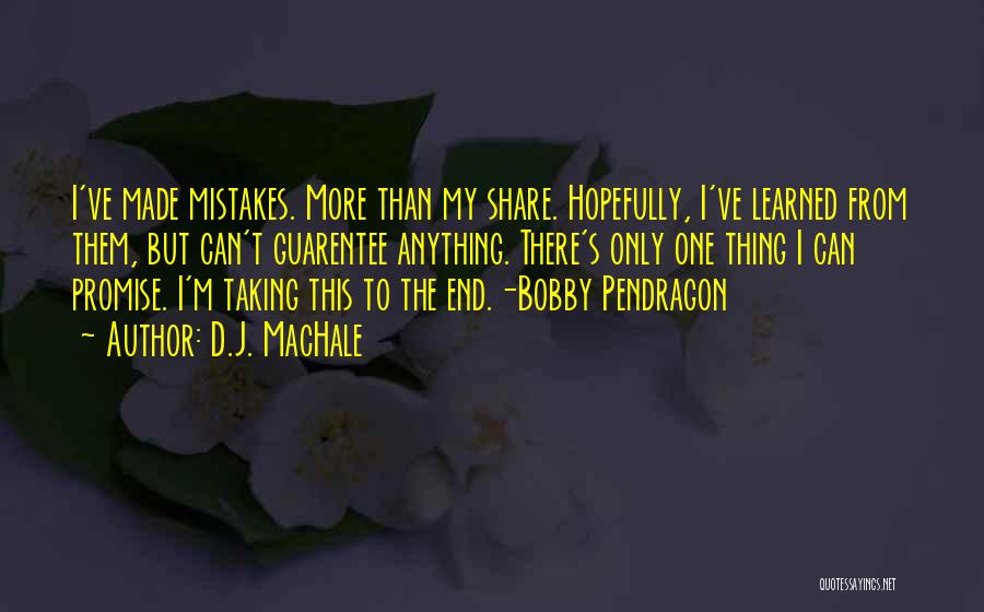 D.J. MacHale Quotes: I've Made Mistakes. More Than My Share. Hopefully, I've Learned From Them, But Can't Guarentee Anything. There's Only One Thing