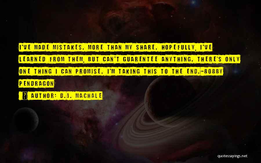 D.J. MacHale Quotes: I've Made Mistakes. More Than My Share. Hopefully, I've Learned From Them, But Can't Guarentee Anything. There's Only One Thing