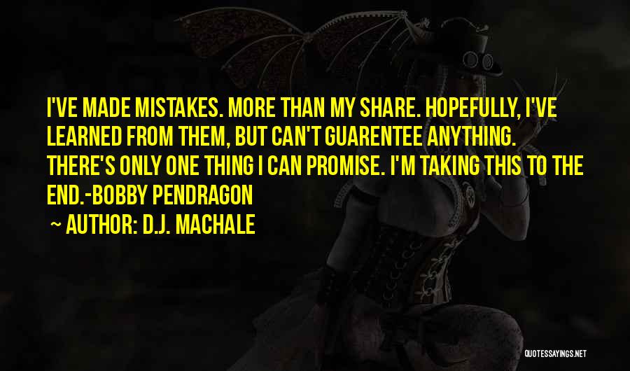 D.J. MacHale Quotes: I've Made Mistakes. More Than My Share. Hopefully, I've Learned From Them, But Can't Guarentee Anything. There's Only One Thing