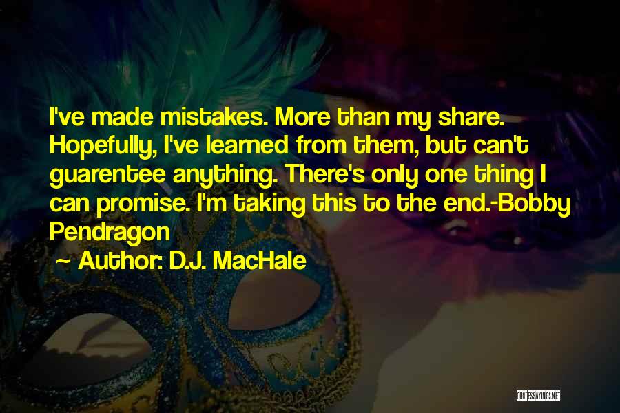 D.J. MacHale Quotes: I've Made Mistakes. More Than My Share. Hopefully, I've Learned From Them, But Can't Guarentee Anything. There's Only One Thing