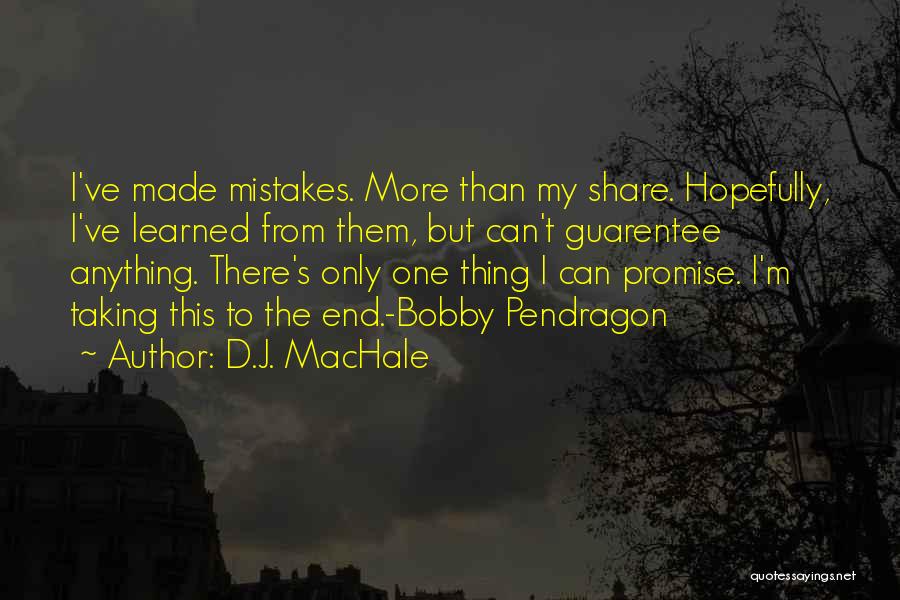 D.J. MacHale Quotes: I've Made Mistakes. More Than My Share. Hopefully, I've Learned From Them, But Can't Guarentee Anything. There's Only One Thing