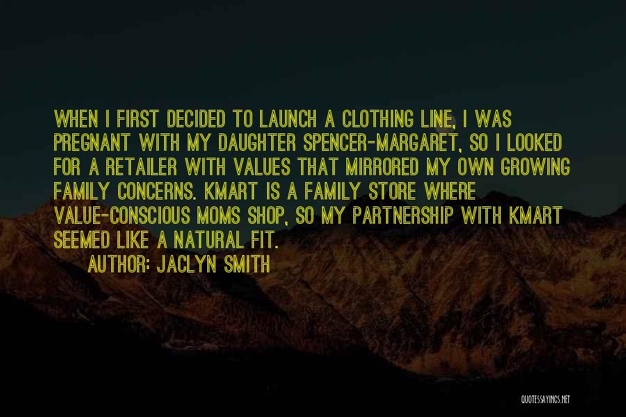 Jaclyn Smith Quotes: When I First Decided To Launch A Clothing Line, I Was Pregnant With My Daughter Spencer-margaret, So I Looked For